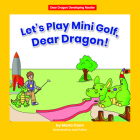 Let's Play Mini Golf, Dear Dragon! By Marla Conn, Jack Pullan (Illustrator) Cover Image