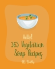 Hello! 365 Vegetarian Soup Recipes: Best Vegetarian Soup Cookbook Ever For Beginners [Book 1] By Healthy Cover Image