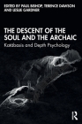 The Descent of the Soul and the Archaic: Katábasis and Depth Psychology By Paul Bishop (Editor), Terence Dawson (Editor), Leslie Gardner (Editor) Cover Image