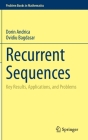 Recurrent Sequences: Key Results, Applications, and Problems (Problem Books in Mathematics) Cover Image