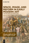Space, Image, and Reform in Early Modern Art: The Influence of Marcia Hall (Studies in Medieval and Early Modern Culture #77) By Arthur J. Difuria (Editor), Ian Verstegen (Editor) Cover Image