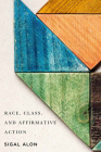 Race, Class, and Affirmative Action By Sigal Alon Cover Image