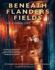 Beneath Flanders Fields: The Tunnellers' War 1914-18 By Peter Barton, Peter Doyle, Johan Vandewalle Cover Image