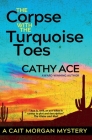 The Corpse with the Turquoise Toes (Cait Morgan Mysteries #12) By Cathy Ace Cover Image