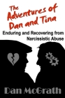 The Adventures of Dan and Tina - Enduring and Recovering from Narcissistic Abuse By Dan McGrath Cover Image