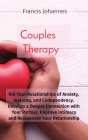 Couples Therapy: Rid Your Relationships of Anxiety, Jealousy, and Codependency. Develop a Deeper Connection with Your Partner, Improve By Francis Johannes Cover Image