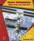 Space Adventures: Where Does the Time Go? (iMath Readers: Level B) By John Perritano, David T. Hughes (Consultant) Cover Image