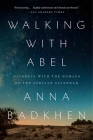 Walking with Abel: Journeys with the Nomads of the African Savannah By Anna Badkhen Cover Image