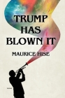Trump Has Blown IT! By Maurice Hise Cover Image