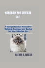 Handbook for Siberian Cat: A Comprehensive Manual for Raising, Training, and Caring for Your Siberian Cat Cover Image
