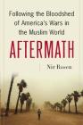 Aftermath: Following the Bloodshed of America's Wars in the Muslim World By Nir Rosen Cover Image
