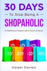 30 Days to Stop Being a Shopaholic: A Mindfulness Program with a Touch of Humor By Corin Devaso, Harper Daniels Cover Image