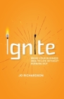 Ignite: Bring Your Business Idea to Life Without Burning Out By Jo Richardson Cover Image
