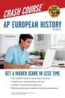 Ap(r) European History Crash Course, 2nd Ed., Book + Online: Get a Higher Score in Less Time (Advanced Placement (AP) Crash Course) By Larry Krieger, Patti Harrold Cover Image