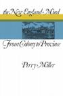 The New England Mind: From Colony to Province By Perry Miller Cover Image