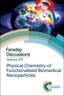 Physical Chemistry of Functionalised Biomedical Nanoparticles: Faraday Discussion 175 (Faraday Discussions #175) By Royal Society of Chemistry (Other) Cover Image