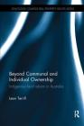 Beyond Communal and Individual Ownership: Indigenous Land Reform in Australia (Routledge Complex Real Property Rights) By Leon Terrill Cover Image