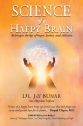 Science of A Happy Brain: Thriving in the Age of Anger, Anxiety, and Addiction By Jay Kumar Cover Image