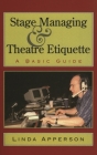Stage Managing and Theatre Etiquette: A Basic Guide By Linda Apperson Cover Image