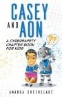 Casey and Aon - A Cybersafety Chapter Book For Kids Cover Image