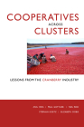 Cooperatives across Clusters: Lessons from the Cranberry Industry By Anil Hira, Paul Gottlieb, Neil Reid, Stephan Goetz, Elizabeth Dobis Cover Image