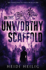 On This Unworthy Scaffold By Heidi Heilig Cover Image