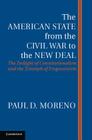 The American State from the Civil War to the New Deal: The Twilight of Constitutionalism and the Triumph of Progressivism By Paul D. Moreno Cover Image
