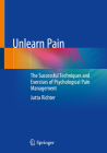 Unlearn Pain: The Successful Techniques and Exercises of Psychological Pain Management By Jutta Richter Cover Image