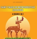 Fairy Tales of Retrospective Learning: 4 Books in 1 By Liza Moonlight Cover Image