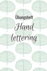 Übungsheft Handlettering: Übungsbuch Für Hand Lettering - 110 Seiten Mit Vorbereitetem Muster Zum Üben Einer Schöneren Handschrift Cover Image