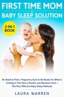 First Time Mom & Baby Sleep Solution 2-in-1 Book: No Need to Panic, Pregnancy Guide to Be Ready for What is Coming in The Next 9 Months and Newborn Ca By Laura Warren Cover Image