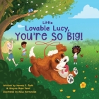 Little Lovable Lucy, You're So Big! By Norma E. Roth, Shayne Rose Penn, Adua Hernandez (Illustrator) Cover Image