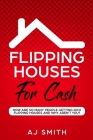 Flipping Houses For Cash: How are so many people getting rich flipping houses and why aren't you By Smith Aj Cover Image