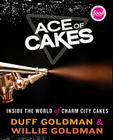 Ace of Cakes: Inside the World of Charm City Cakes By Duff Goldman, Willie Goldman Cover Image