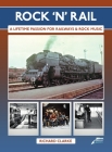 Rock 'n' Rail: A Lifetime Passion for Railways and Rock Music Cover Image