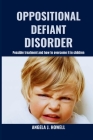 Oppositional Defiant Disorder: Possible treatment and how to overcome it in children By Angela J. Howell Cover Image