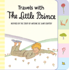 Travels with the Little Prince Tabbed Board Book By Antoine de Saint-Exupéry Cover Image