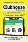 Clubhouse Guidebook: The Ultimate Guide To The New Invite-Only Social Media App That Everyone's Talking About Cover Image