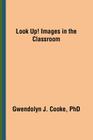 Look Up! Images in the Classroom By Gwendolyn J. Cooke Cover Image