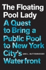 The Floating Pool Lady: A Quest to Bring a Public Pool to New York City's Waterfront By Ann L. Buttenwieser Cover Image
