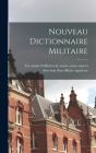 Nouveau dictionnaire militaire By Un Comité d'Officiers de Toutes Armes S (Created by) Cover Image