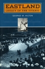 'Eastland': Legacy of the 'Titanic' (Legacy of the Titanic) By George W. Hilton Cover Image