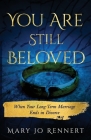 You Are Still Beloved: When Your Long-Term Marriage Ends in Divorce Cover Image