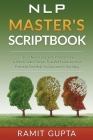 NLP Master's Scriptbook: The 24 Neuro Linguistic Programming & Mind Control Scripts That Will Maximize Your Potential and Help You Succeed in A Cover Image