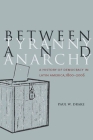 Between Tyranny and Anarchy: A History of Democracy in Latin America, 1800-2006 (Social Science History) Cover Image