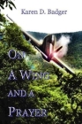 On a Wing And A Prayer By Karen D. Badger Cover Image