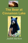 The Bear at Cinnamon Lake By Judith Barban Cover Image