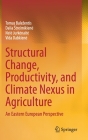 Structural Change, Productivity, and Climate Nexus in Agriculture: An Eastern European Perspective By Tomas Balezentis, Dalia Streimikiene, Nele Jurkenaite Cover Image
