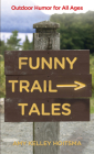 Funny Trail Tales: Outdoor Humor For All Ages, 2nd Edition By Amy Hoitsma Cover Image