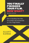 You Finally Finished Your Film. Now What?: How to Distribute Your Film Successfully and Economically in a Very Tough Market Cover Image
